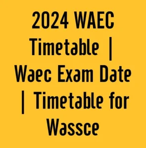 2024 Waec timetable 