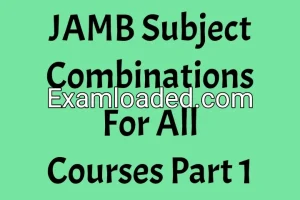 JAMB Subject Combinations For All Courses Part 1