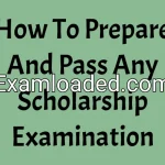 How To Prepare And Pass Any Scholarship Examination