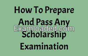 How To Prepare And Pass Any Scholarship Examination