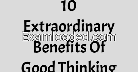 10 Extraordinary Benefits Of Good Thinking