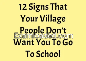 12 Signs That Your Village People Don’t Want You To Go To School