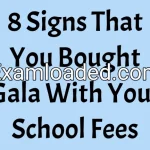 8 Signs That You Bought Gala With Your School Fees
