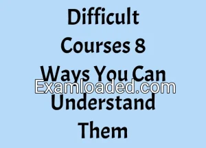 Difficult Courses 8 Ways You Can Understand Them