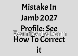 Mistake In Jamb 2027 Profile: See How To Correct it Mistake In Jamb 2027 Profile: See How To Correct it