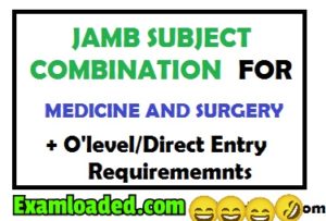 JAMB Subject Combination For Medicine And Surgery, Direct Entry & O’level Requirements for medicine and surgery