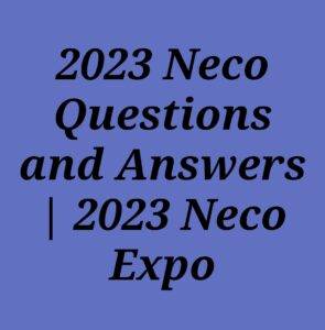 2023 Neco GCE Questions and Answers | 2023 Neco GCE Expo