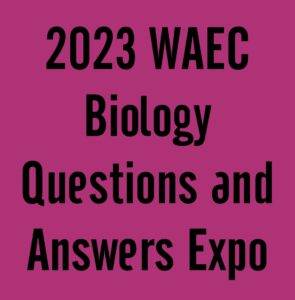 2023 WAEC Biology Questions and Answers Expo