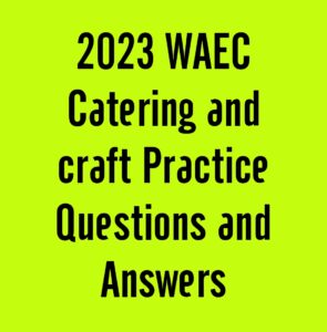 2024 WAEC Catering and craft Practice Questions and Answers Expo Runz
