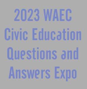 2023 WAEC Civic Education Questions and Answers Expo
