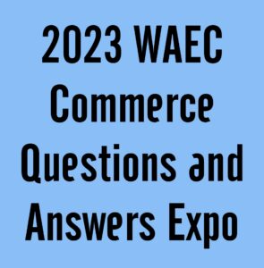 2024 WAEC Commerce Questions and Answers Expo