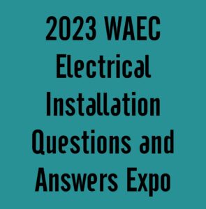 2024 WAEC Electrical Installation Questions and Answers Expo