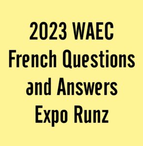2024 WAEC French Questions and Answers Expo Runz