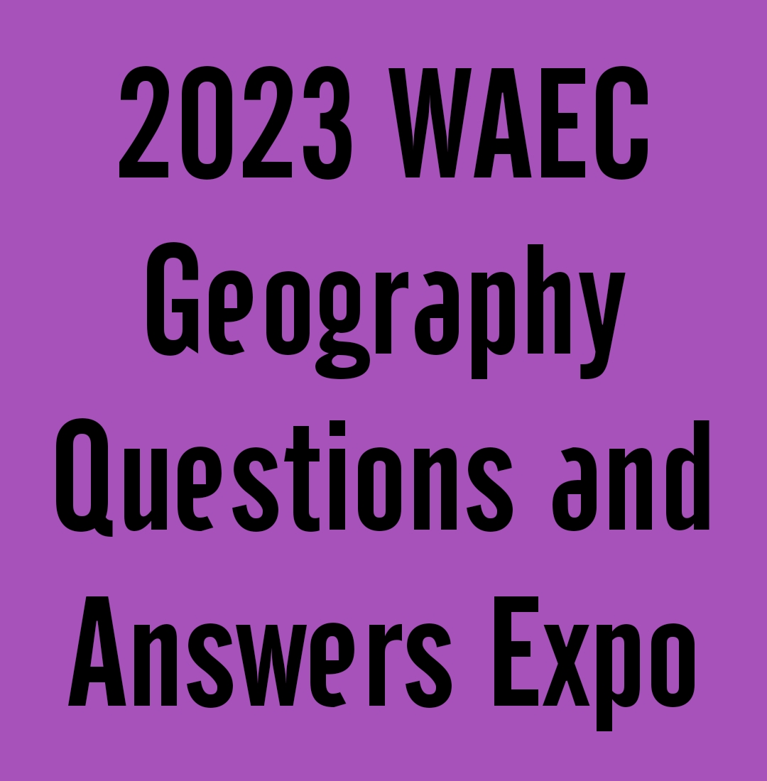2024 WAEC Geography Questions and Answers Expo