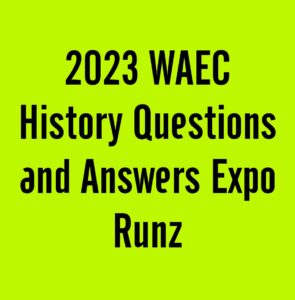 2024 WAEC History Questions and Answers Expo Runz