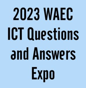 2023 WAEC ICT Questions and Answers Expo Runz