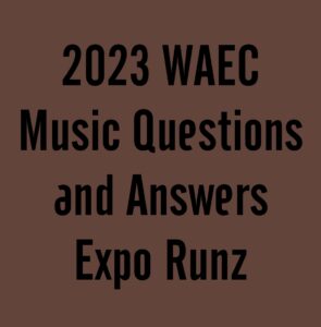 2024 WAEC Music Questions and Answers Expo Runz