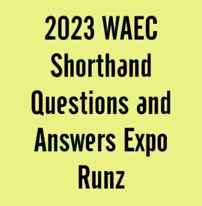 2024 WAEC Shorthand Questions and Answers Expo Runz