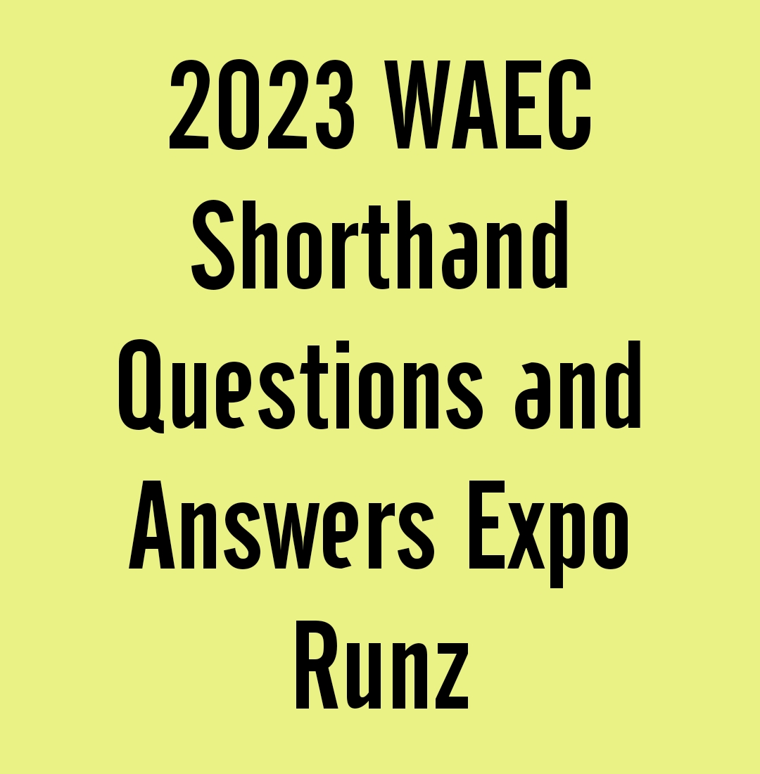 2023 WAEC Shorthand Questions And Answers Expo Runz 
