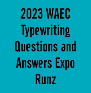 2024 WAEC Typewriting Questions and Answers Expo Runz