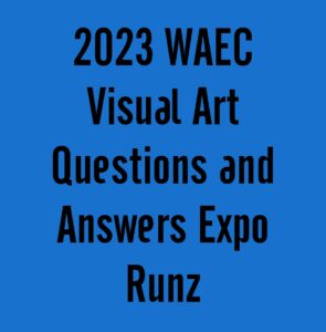 2024 WAEC Visual Art Questions and Answers Expo Runz