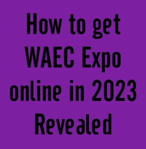 How to get WAEC Expo online in 2024 Revealed