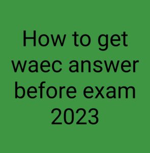 How to get waec answer before exam 2024