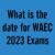 What is the date for WAEC 2023 Exams