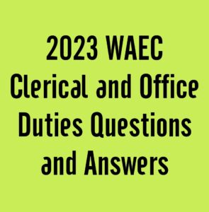 2024 WAEC Clerical and Office Duties Questions and Answers