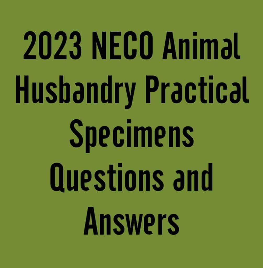 2024 NECO Animal Husbandry Practical Specimens Questions and Answers