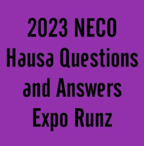 2024 NECO Hausa Questions and Answers Expo Runz (Hausa language)