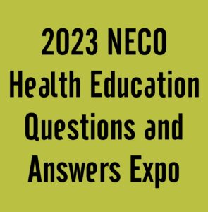 2023 NECO Health Education Questions and Answers Expo Runz