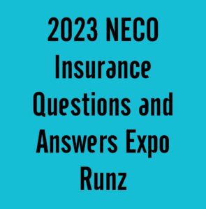 2023 NECO Insurance Questions and Answers Expo Runz