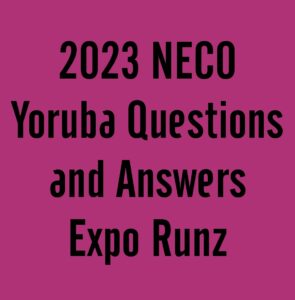 2024 NECO Yoruba Questions and Answers Expo Runz (Yoruba language)