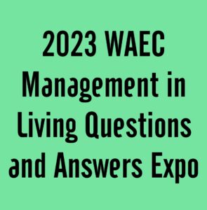2024 WAEC Management in Living Questions and Answers Expo