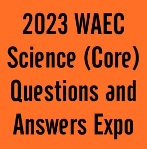 2024 WAEC Science (Core) Questions and Answers Expo