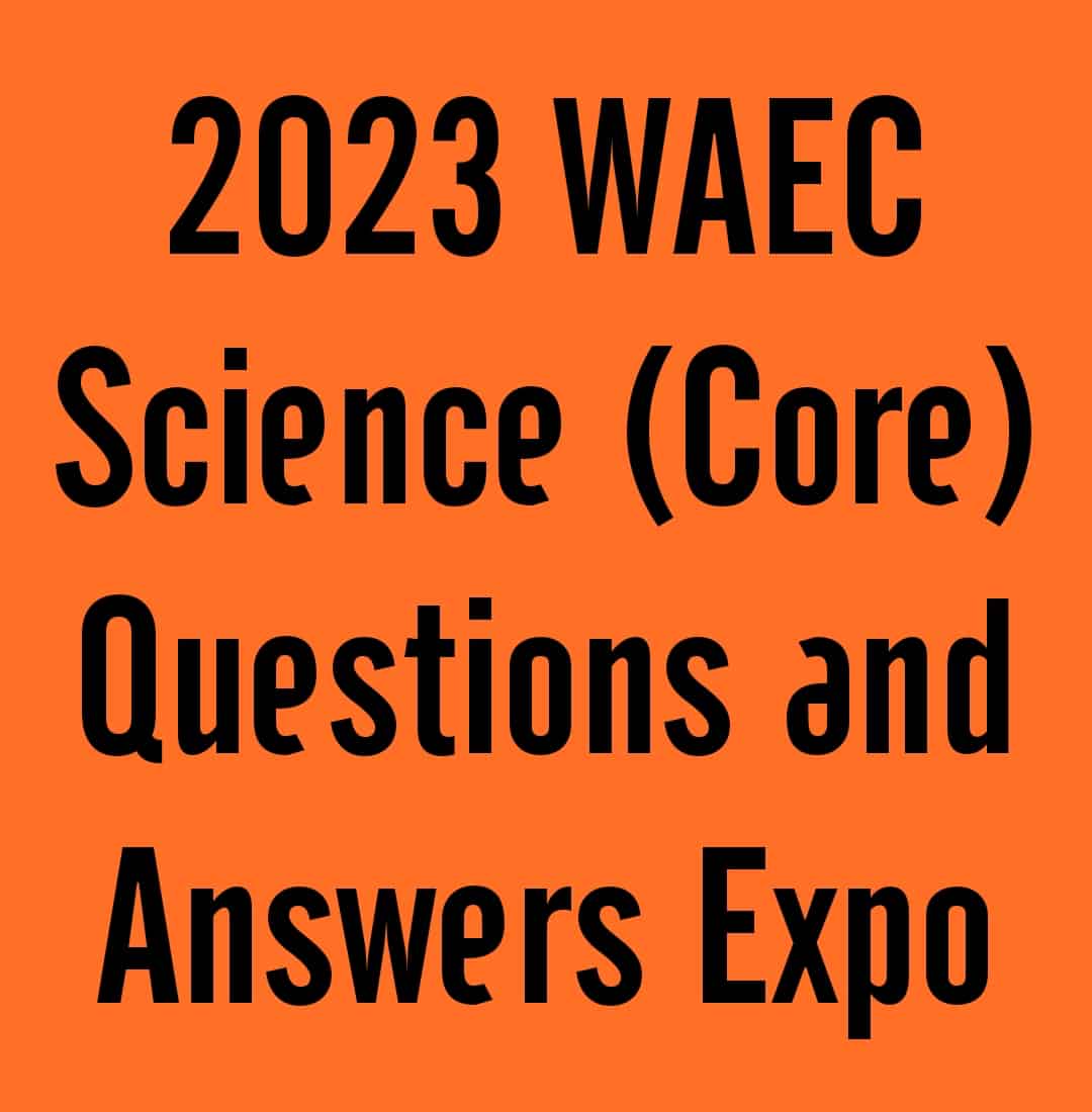 2023 WAEC Science Core Questions And Answers Expo 