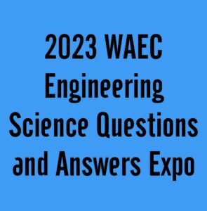 2024 WAEC Engineering Science Questions and Answers Expo