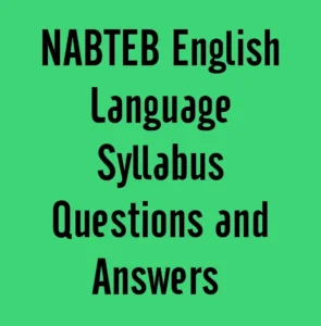 NABTEB English Language Syllabus Questions and answers 2024