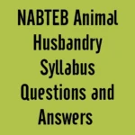 NABTEB Animal Husbandry Syllabus Questions and answers 2024