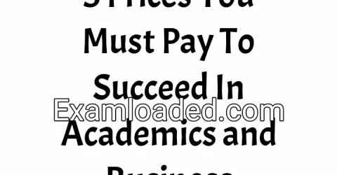 5 Prices You Must Pay To Succeed In Academics and Business
