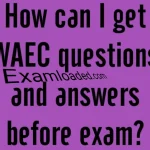 How can I get WAEC Questions and Answers before Exam