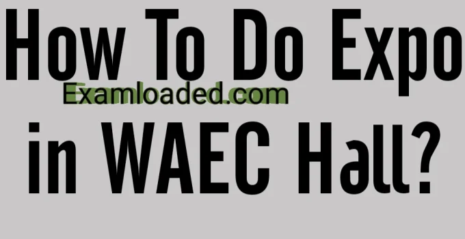 How To Do Expo In WAEC Hall