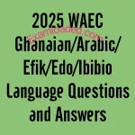 2026 WAEC Ghanaian/Arabic/Efik/Edo/Ibibio Questions 10 2025 WAEC Ghanaian Arabic Efik Edo Ibibio Language Questions and Answers