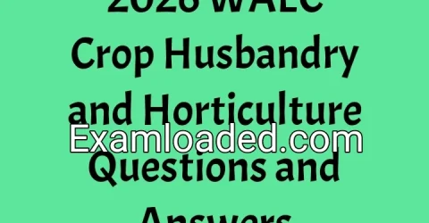 2026 WAEC Crop Husbandry and Horticulture Questions and Answers