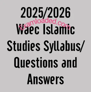 2026/2027 Waec Islamic Studies Syllabus/Questions and Answers