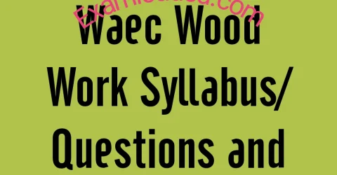 2025/2026 Waec Wood Work Syllabus/Questions and Answers