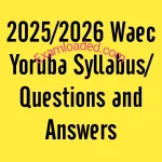 2025/2026 Waec Yoruba Syllabus/Questions and Answers