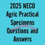 2025 NECO Agric Practical Specimens Questions and Answers