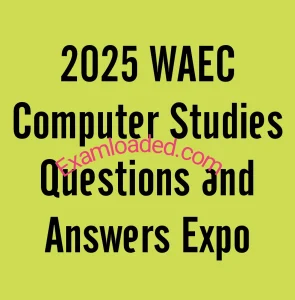 2025 WAEC Computer Studies Questions and Answers Expo Runz